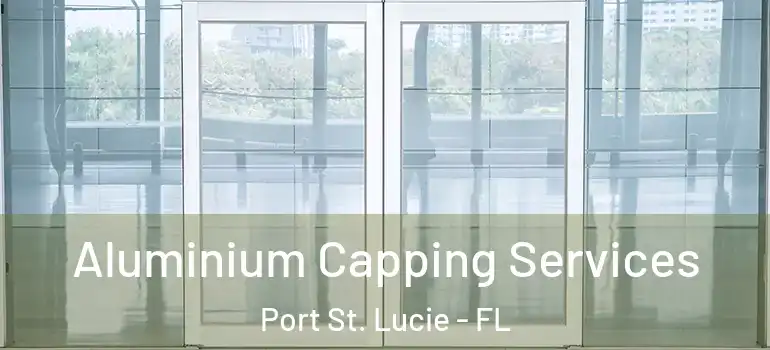  Aluminium Capping Services Port St. Lucie - FL
