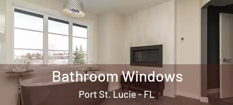  Bathroom Windows Port St. Lucie - FL