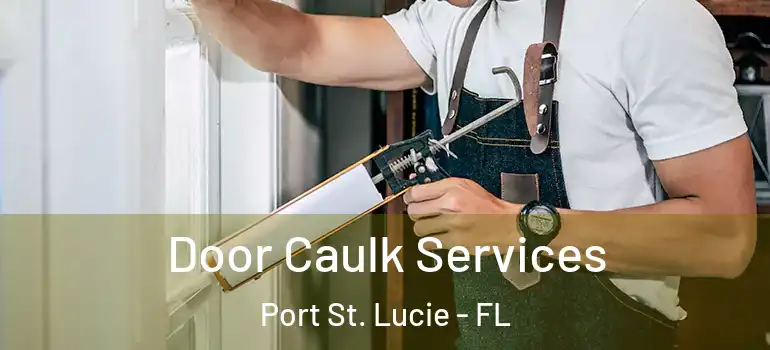  Door Caulk Services Port St. Lucie - FL