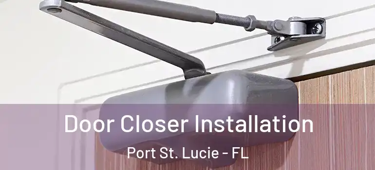  Door Closer Installation Port St. Lucie - FL