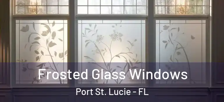  Frosted Glass Windows Port St. Lucie - FL