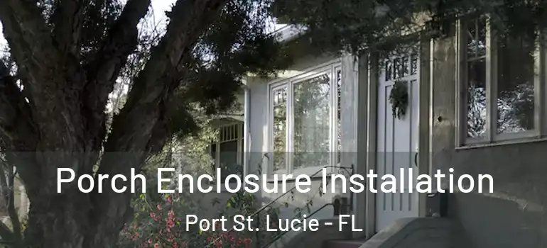  Porch Enclosure Installation Port St. Lucie - FL