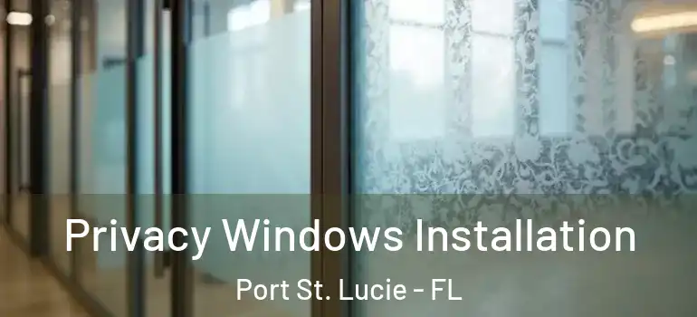  Privacy Windows Installation Port St. Lucie - FL