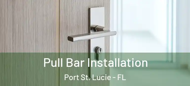  Pull Bar Installation Port St. Lucie - FL