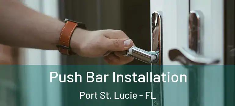  Push Bar Installation Port St. Lucie - FL