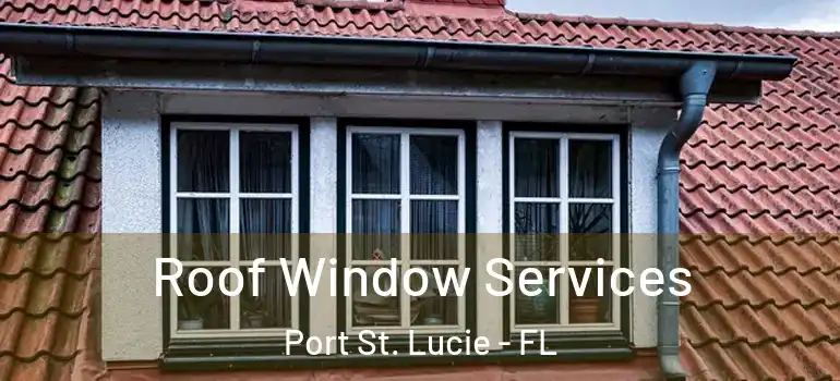  Roof Window Services Port St. Lucie - FL