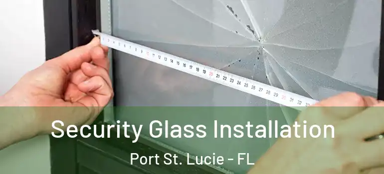  Security Glass Installation Port St. Lucie - FL