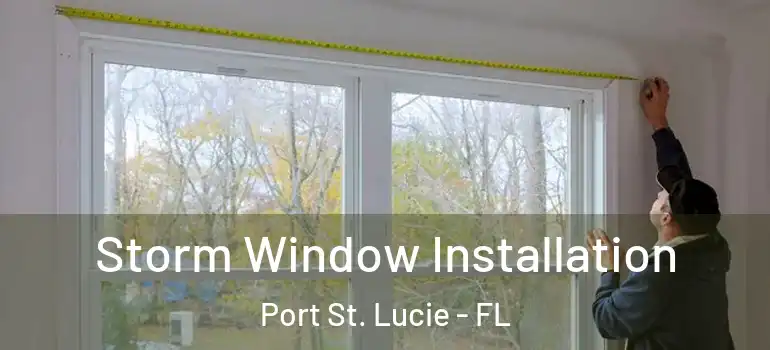  Storm Window Installation Port St. Lucie - FL