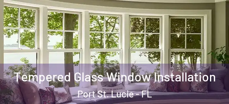  Tempered Glass Window Installation Port St. Lucie - FL