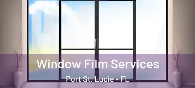 Window Film Services Port St. Lucie - FL