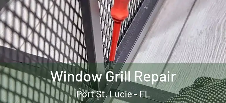  Window Grill Repair Port St. Lucie - FL