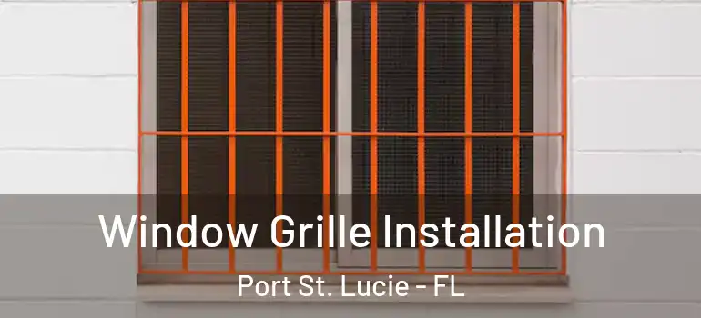  Window Grille Installation Port St. Lucie - FL