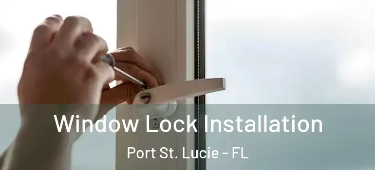  Window Lock Installation Port St. Lucie - FL