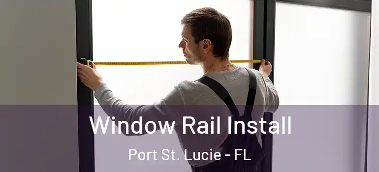  Window Rail Install Port St. Lucie - FL