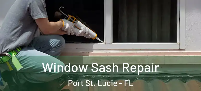  Window Sash Repair Port St. Lucie - FL
