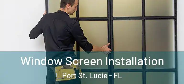 Window Screen Installation Port St. Lucie - FL